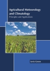 Agricultural Meteorology and Climatology: Principles and Applications Cover Image
