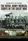 The Royal Army Medical Corps in the Great War (Images of War) By Timothy McCracken Cover Image