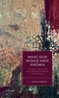 What God Would Have Known: How Human Intellectual and Moral Development Undermines Christian Doctrine By J. L. Schellenberg Cover Image