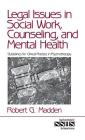 Legal Issues in Social Work, Counseling, and Mental Health: Guidelines for Clinical Practice in Psychotherapy (Sage Sourcebooks for the Human Services #36) By Robert G. Madden Cover Image