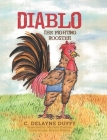 Diablo: The Fighting Rooster By C. Delayne Duffy, Michelle Durham (Illustrator), Hunter Widner Cover Image