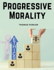 Progressive Morality: An Essay In Ethics Cover Image