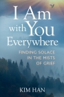I Am With You Everywhere: Finding Solace in the Mists of Grief Cover Image