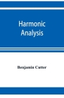 Harmonic analysis: a course in the analysis of the chords and of the non-harmonic tones to be found in music, classic and modern By Benjamin Cutter Cover Image