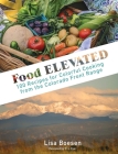 Food ELEVATED: 100 Recipes for Colorful Cooking from the Colorado Front Range By Lisa A. Boesen, Erin Dyer Cover Image