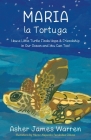Maria la Tortuga: How a Little Turtle Finds Hope & Friendship in Our Ocean and You Can Too! Cover Image