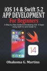 iOS 14 and Swift 5.2 App Development For Beginners: A Step-by-Step Guide to Developing iOS 14 Apps Using Swift 5.2 and Xcode 12 Cover Image