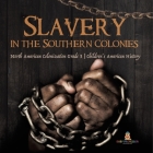 Slavery in the Southern Colonies North American Colonization Grade 3 Children's American History By Baby Professor Cover Image