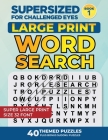 Supersized for Challenged Eyes: Large Print Word Search Puzzles for the Visually Impaired By Nina Porter Cover Image