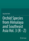 Orchid Species from Himalaya and Southeast Asia Vol. 3 (R - Z) By Eng Soon Teoh Cover Image