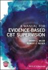 A Manual for Evidence-Based CBT Supervision By Derek L. Milne, Robert P. Reiser Cover Image