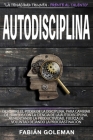 Autodisciplina: Descubre el Poder de la disciplina, para Cambiar de hábitos con La ciencia de la autodisciplina, aumentando la product By Fabián Goleman Cover Image