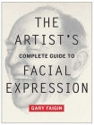 The Artist's Complete Guide to Facial Expression By Gary Faigin Cover Image