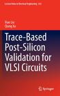 Trace-Based Post-Silicon Validation for VLSI Circuits (Lecture Notes in Electrical Engineering #252) By Xiao Liu, Qiang Xu Cover Image