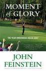 Moment of Glory: The Year Underdogs Ruled Golf By John Feinstein Cover Image