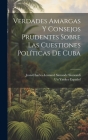 Verdades Amargas Y Consejos Prudentes Sobre Las Cuestiones Políticas De Cuba By Jean-Charles-Leonard Simonde Sismondi, Un Yankee Español Cover Image