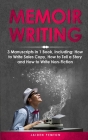 Memoir Writing: 3-in-1 Guide to Master Writing Your Life Story, Creative Non-Fiction, Family History & Write a Memoir (Creative Writing #16) Cover Image