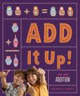 Add It Up! Fun with Addition (Math Beginnings) By Rachel First Cover Image