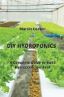 DIY Hydroponics: A Complete Guide to Build Hydroponic Gardens By Martin Cooper Cover Image