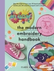 The Modern Embroidery Handbook: Step-By-Steps to Learn Over 70 Hand Embroidery Stitches Plus 20 Colourful Projects and a Sampler Cover Image