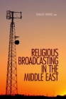 Religious Broadcasting in the Middle East By Khaled Hroub (Editor) Cover Image