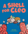 A Shell for Cleo By Gillian Spiller, John Lim (Illustrator) Cover Image