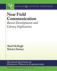 Near Field Communication: Recent Developments and Library Implications (Synthesis Lectures on Emerging Trends in Librarianship) By Sheli McHugh, Kristen Yarmey Cover Image