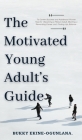 The Motivated Young Adult's Guide to Career Success and Adulthood: Proven Tips for Becoming a Mature Adult, Starting a Rewarding Career and Finding Li By Bukky Ekine-Ogunlana Cover Image