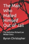 The Man Who Mailed Himself Out of Jail: The Richard Lee McNair Story By Byron Christopher Cover Image
