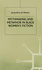Mythmaking and Metaphor in Black Women's Fiction Cover Image