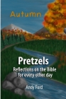 Pretzels (Fall Edition): Reflections on the Bible for Every Other Day By Andrew Ford Cover Image