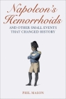 Napoleon's Hemorrhoids: And Other Small Events That Changed History By Phil Mason Cover Image