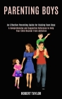 Parenting Boys: An Effective Parenting Guide for Raising Teen Boys (A Comprehensive and Supportive Reference to Help Your Child Recove By Robert Taylor Cover Image