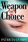 Weapon of Choice: A Laura Nelson Thriller (Laura Nelson series #3) By Patricia Gussin Cover Image