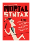 Mortal Syntax: 101 Language Choices That Will Get You Clobbered by the Grammar Snobs--Even If Y ou're Right Cover Image
