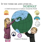 If You Were Me and Lived in... Norway: A Child's Introduction to Cultures Around the World (If You Were Me and Lived In...Cultural) By Carole P. Roman, Kelsea Wierenga (Illustrator) Cover Image