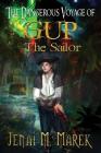 The Dangerous Voyage of Gup the Sailor By Jenai M. Marek, Patti Geesey (Editor) Cover Image