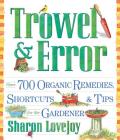 Trowel and Error: Over 700 Organic Remedies, Shortcuts, and Tips for the Gardener Cover Image