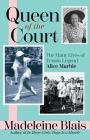 Queen of the Court: The Many Lives of Tennis Legend Alice Marble By Madeleine Blais Cover Image
