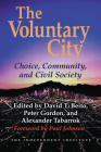 The Voluntary City: Choice, Community, and Civil Society By David T. Beito (Editor), Peter Gordon (Editor), Alexander Tabarrok (Editor) Cover Image
