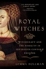 Royal Witches: Witchcraft and the Nobility in Fifteenth-Century England By Gemma Hollman Cover Image