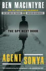 Agent Sonya: The Spy Next Door By Ben Macintyre Cover Image