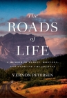 The Roads of Life: A Memoir of Family, Montana, and Enjoying the Journey By Vernon Petersen Cover Image