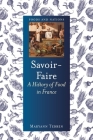 Savoir-Faire: A History of Food in France (Foods and Nations) By Maryann Tebben Cover Image