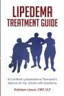 Lipedema Treatment Guide: A Certified Lymphedema Therapist's advice for her clients with lipedema By Kathleen Helen Lisson Cover Image