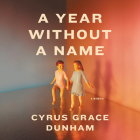 A Year Without a Name Lib/E: A Memoir By Cyrus Grace Dunham (Read by) Cover Image
