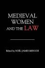 Medieval Women and the Law By Noël James Menuge (Editor), Cordelia Beattie (Contribution by), Corinne Saunders (Contribution by) Cover Image