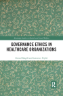 Governance Ethics in Healthcare Organizations (Routledge Studies in Health and Social Welfare) By Gerard Magill, Lawrence Prybil Cover Image