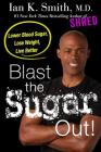 Blast the Sugar Out!: Lower Blood Sugar, Lose Weight, Live Better By Ian K. Smith, M.D. Cover Image