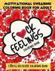 F*CK Feelings Coloring Book, Motivational Swearing Coloring Book For Adult: Stress Reliever Coloring Book Comes with Quotes About Positive Vibes & Dai By Noah Miller Cover Image